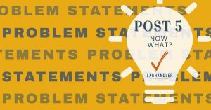 A Problem Well Stated: You have a Problem Statement, Now What?